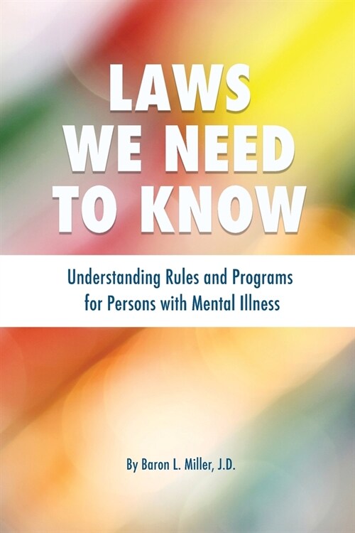 Laws We Need To Know: Understanding Rules and Programs for Persons with Mental Illness (Paperback, Print)