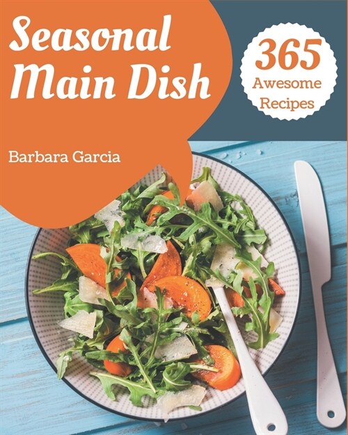 365 Awesome Seasonal Main Dish Recipes: Keep Calm and Try Seasonal Main Dish Cookbook (Paperback)