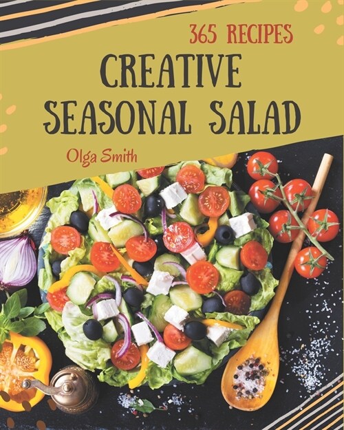 365 Creative Seasonal Salad Recipes: Discover Seasonal Salad Cookbook NOW! (Paperback)