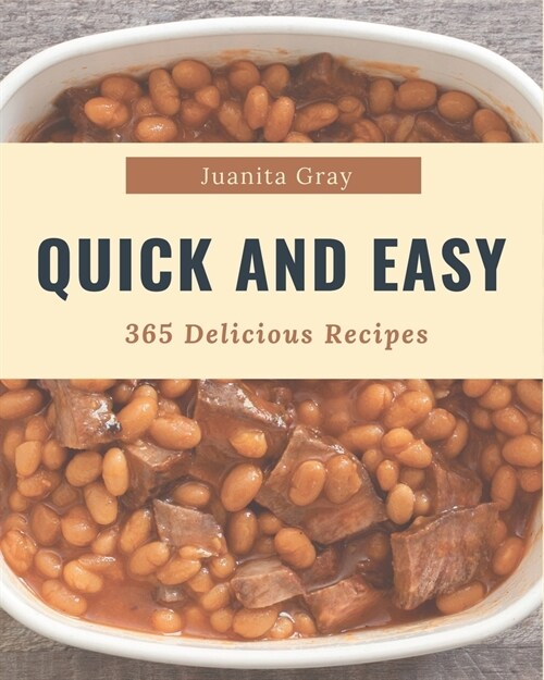 365 Delicious Quick And Easy Recipes: A Quick And Easy Cookbook for Your Gathering (Paperback)
