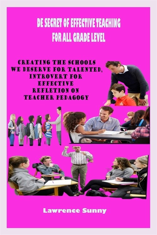 de Secret of Effective Teaching for All Grade Level: A Super Guide For Creating The Schools We Deserve For Talented, Introverts And Nerds Who Want To (Paperback)