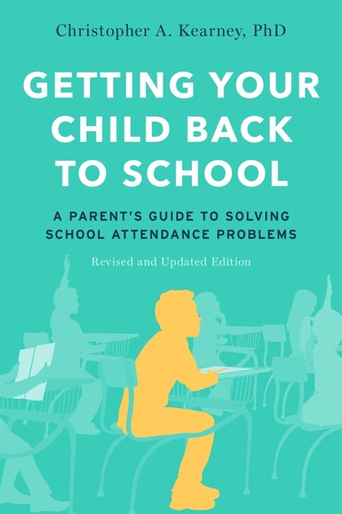 Getting Your Child Back to School: A Parents Guide to Solving School Attendance Problems, Revised and Updated Edition (Paperback, 2)