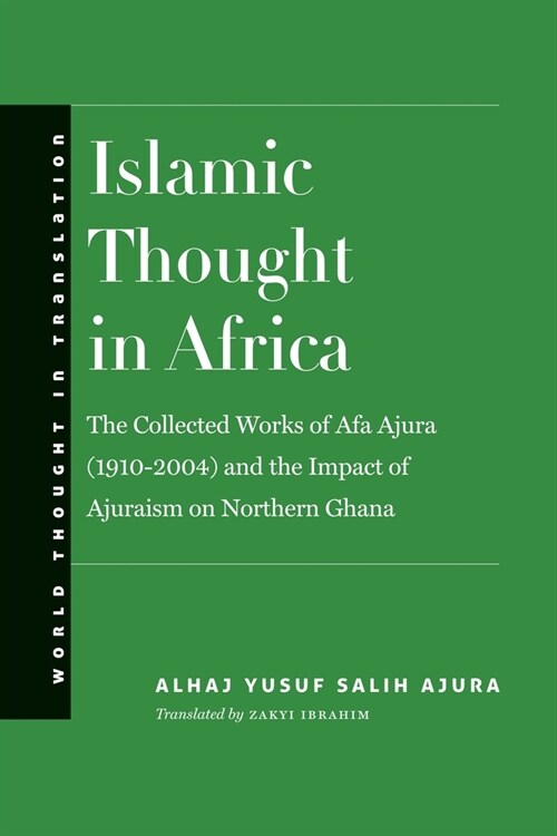 Islamic Thought in Africa: The Collected Works of Afa Ajura (1910-2004) and the Impact of Ajuraism on Northern Ghana (Hardcover)