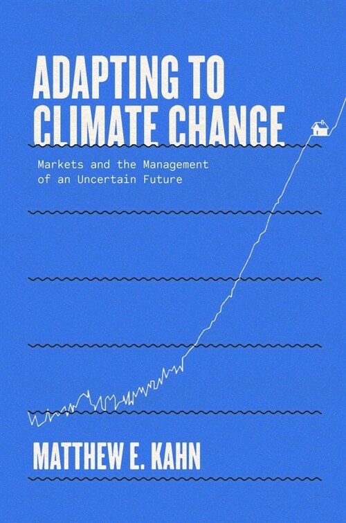 Adapting to Climate Change: Markets and the Management of an Uncertain Future (Hardcover)