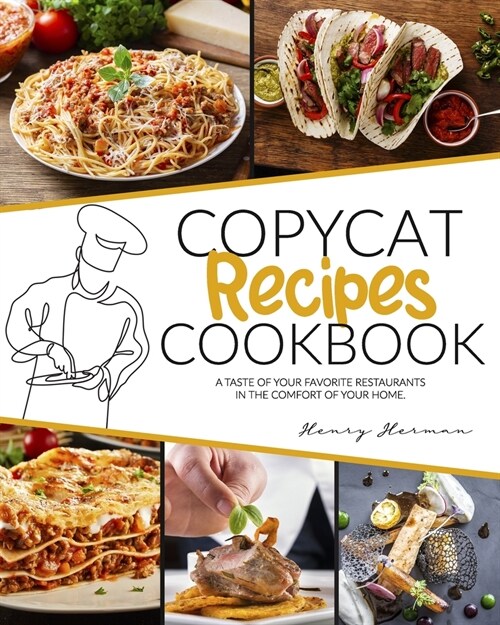 Copycat Recipes Cookbook: A Taste of Your Favorite Restaurants in the Comfort of Your Home (Paperback)