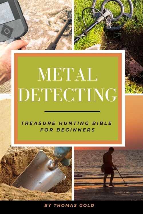 Metal Detecting: Treasure Hunting Bible for Beginners (Paperback)