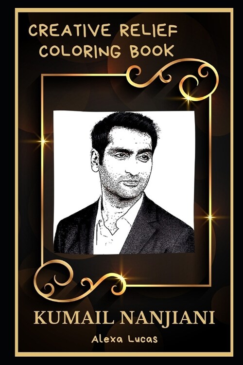 Kumail Nanjiani Creative Relief Coloring Book: Powerful Motivation and Success, Calm Mindset and Peace Relaxing Coloring Book for Adults (Paperback)