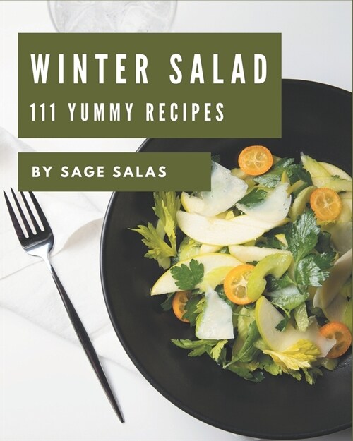 111 Yummy Winter Salad Recipes: Welcome to Yummy Winter Salad Cookbook (Paperback)