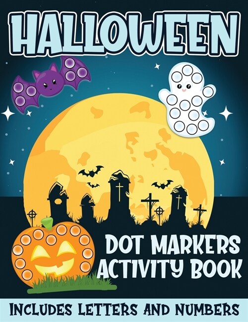 Halloween Dot Markers Activity Book Includes Letters and Numbers: Big Dots for Halloween Fun with Letters and Numbes; Great for Kids and Toddlers Ages (Paperback)