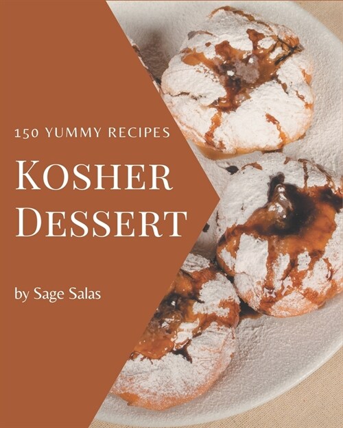 150 Yummy Kosher Dessert Recipes: Best Yummy Kosher Dessert Cookbook for Dummies (Paperback)