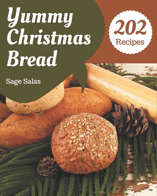202 Yummy Christmas Bread Recipes: A Yummy Christmas Bread Cookbook from the Heart! (Paperback)