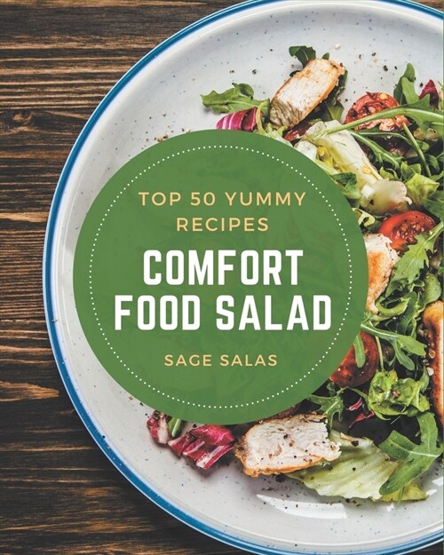 Top 50 Yummy Comfort Food Salad Recipes: Happiness is When You Have a Yummy Comfort Food Salad Cookbook! (Paperback)