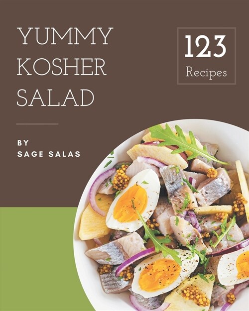 123 Yummy Kosher Salad Recipes: Make Cooking at Home Easier with Yummy Kosher Salad Cookbook! (Paperback)