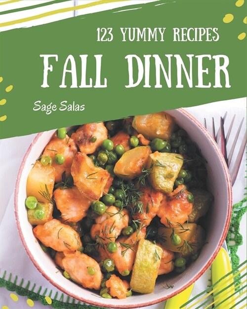 123 Yummy Fall Dinner Recipes: Yummy Fall Dinner Cookbook - Your Best Friend Forever (Paperback)