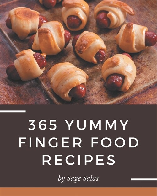 365 Yummy Finger Food Recipes: A Timeless Yummy Finger Food Cookbook (Paperback)