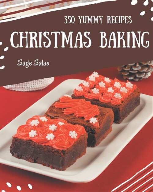 350 Yummy Christmas Baking Recipes: Best-ever Yummy Christmas Baking Cookbook for Beginners (Paperback)