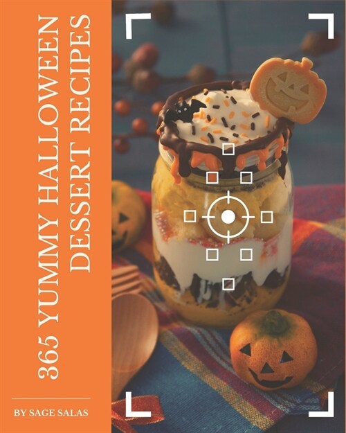 365 Yummy Halloween Dessert Recipes: Not Just a Yummy Halloween Dessert Cookbook! (Paperback)