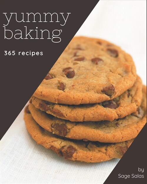 365 Yummy Baking Recipes: The Highest Rated Yummy Baking Cookbook You Should Read (Paperback)