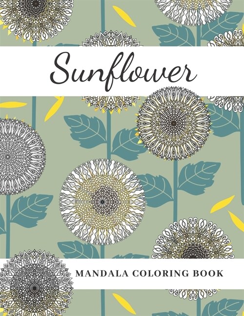 Sunflower Mandala Coloring Book: Beautiful Sunny Gift for Kids Adults Teens Relaxation and Stress Relief (Paperback)