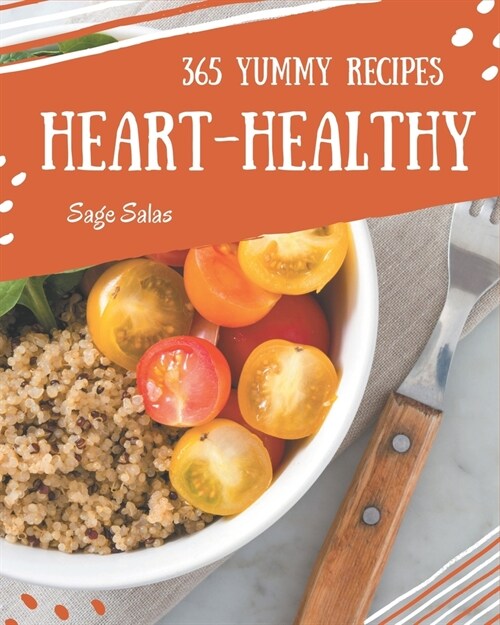 365 Yummy Heart-Healthy Recipes: Unlocking Appetizing Recipes in The Best Yummy Heart-Healthy Cookbook! (Paperback)