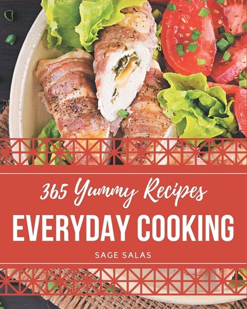 365 Yummy Everyday Cooking Recipes: A Yummy Everyday Cooking Cookbook for Effortless Meals (Paperback)