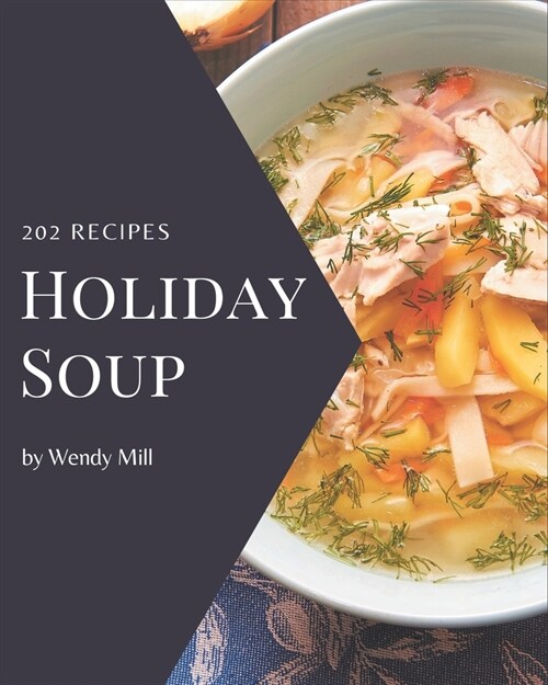 202 Holiday Soup Recipes: A Holiday Soup Cookbook from the Heart! (Paperback)