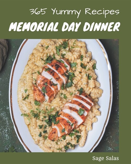 365 Yummy Memorial Day Dinner Recipes: A Yummy Memorial Day Dinner Cookbook You Will Love (Paperback)