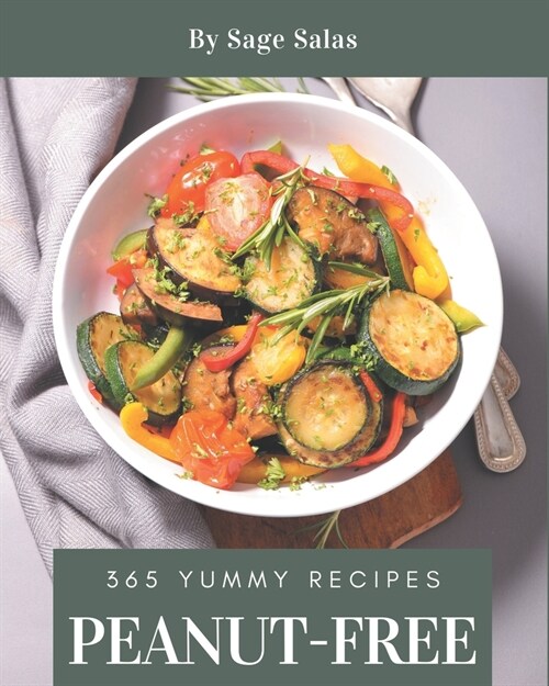 365 Yummy Peanut-Free Recipes: An One-of-a-kind Yummy Peanut-Free Cookbook (Paperback)