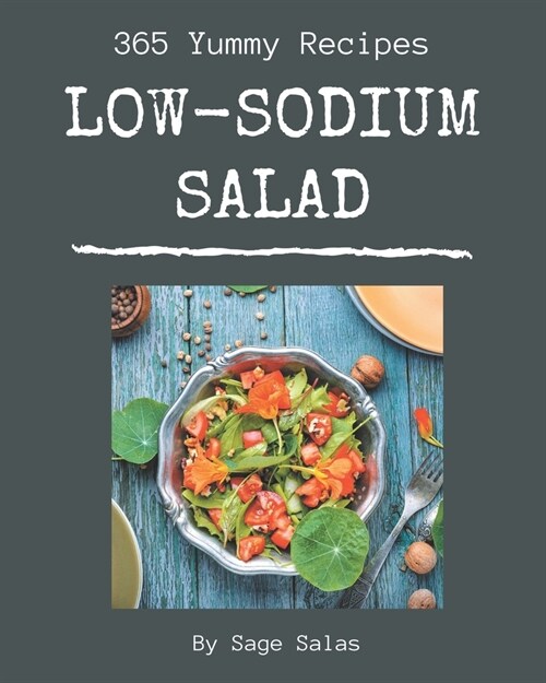 365 Yummy Low-Sodium Salad Recipes: More Than a Yummy Low-Sodium Salad Cookbook (Paperback)