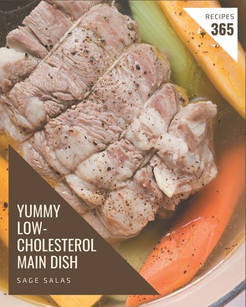 365 Yummy Low-Cholesterol Main Dish Recipes: The Highest Rated Yummy Low-Cholesterol Main Dish Cookbook You Should Read (Paperback)