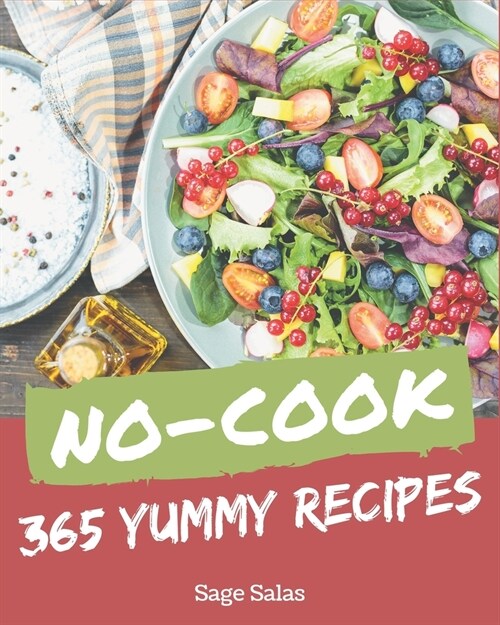 365 Yummy No-Cook Recipes: Cook it Yourself with Yummy No-Cook Cookbook! (Paperback)