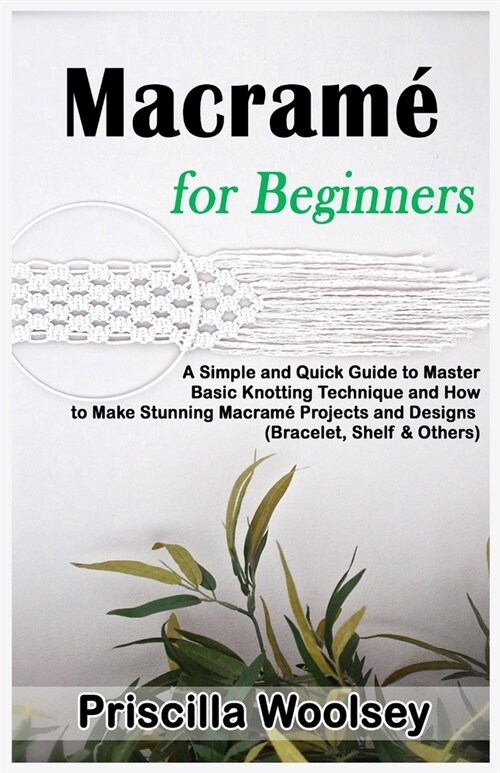 Macram?for Beginners: A Simple and Quick Guide to Master Basic Knotting Technique and How to Make Stunning Macram?Projects and Designs (Bra (Paperback)