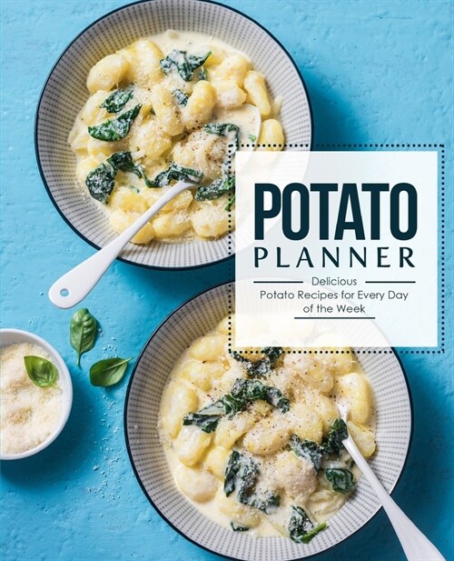 Potato Planner: Delicious Potato Recipes for Everyday of the Week (Paperback)