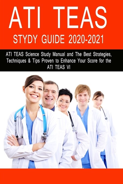 Ati Teas Study Guide 2020-2021: ATI TEAS Science Study Manual and The Best Strategies, Techniques & Tips Proven to Enhance Your Score for the ATI TEAS (Paperback)