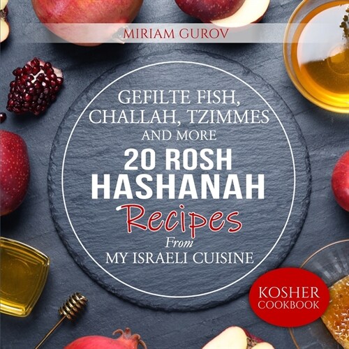 Gefilte Fish, Challah, Tzimmes and More: 20 Rosh Hashanah Recipes From My Israeli Cuisine (Paperback)