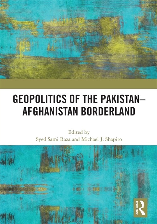 Geopolitics of the Pakistan–Afghanistan Borderland (Hardcover)