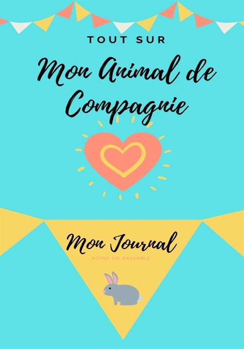 Mon Journal Pour Animaux De Compagnie - Mon Lapin: Mon Journal Pour Animaux De Compagnie (Paperback)