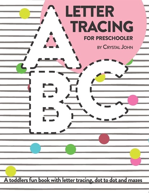 Letter Tracing for preschooler: A toddlers fun book with letter tracing, dot do dot and mazes (Paperback)