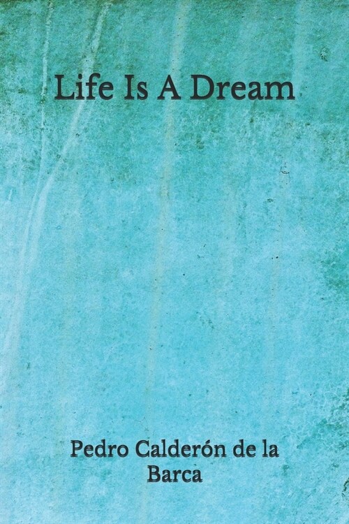 Life Is A Dream: (Aberdeen Classics Collection) (Paperback)