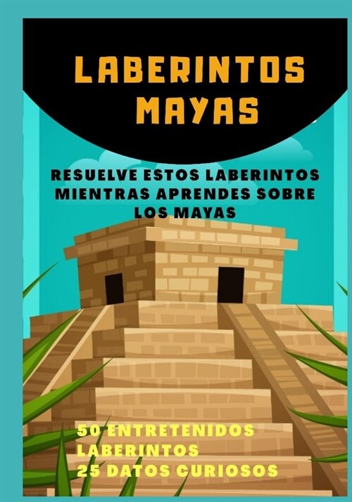 Laberintos Mayas: Resuelve Estos Laberinots Mientras Aprendes Sobre Los Mayas (Paperback)