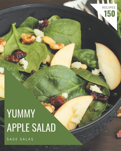 150 Yummy Apple Salad Recipes: Cook it Yourself with Yummy Apple Salad Cookbook! (Paperback)