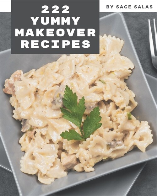 222 Yummy Makeover Recipes: The Best-ever of Yummy Makeover Cookbook (Paperback)