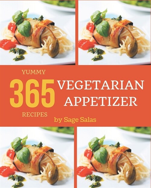 365 Yummy Vegetarian Appetizer Recipes: Making More Memories in your Kitchen with Yummy Vegetarian Appetizer Cookbook! (Paperback)