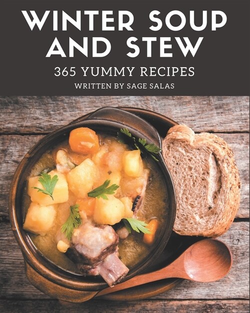 365 Yummy Winter Soup and Stew Recipes: Happiness is When You Have a Yummy Winter Soup and Stew Cookbook! (Paperback)