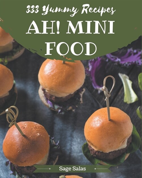 Ah! 333 Yummy Mini Food Recipes: Happiness is When You Have a Yummy Mini Food Cookbook! (Paperback)