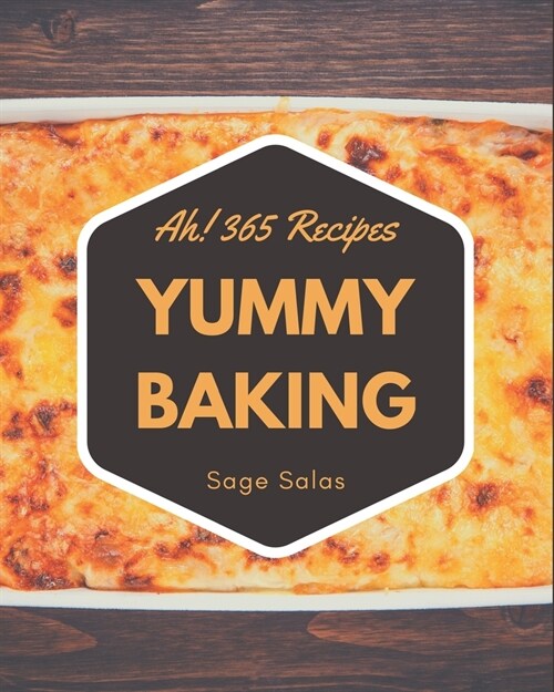 Ah! 365 Yummy Baking Recipes: More Than a Yummy Baking Cookbook (Paperback)