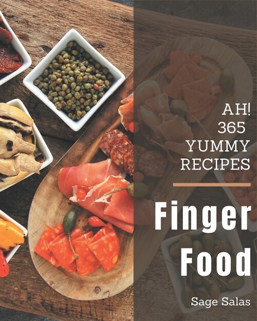 Ah! 365 Yummy Finger Food Recipes: A Yummy Finger Food Cookbook Everyone Loves! (Paperback)