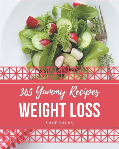 365 Yummy Weight Loss Recipes: Cook it Yourself with Yummy Weight Loss Cookbook! (Paperback)