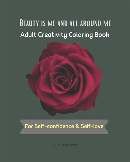 Beauty is Me and All Around Me: Adult Creativity Coloring Book For Self-confidence & Self-love (Paperback)