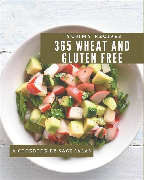 365 Yummy Wheat and Gluten Free Recipes: Lets Get Started with The Best Yummy Wheat and Gluten Free Cookbook! (Paperback)